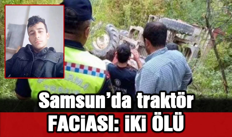 Samsun'da traktör faciası: İki ölü