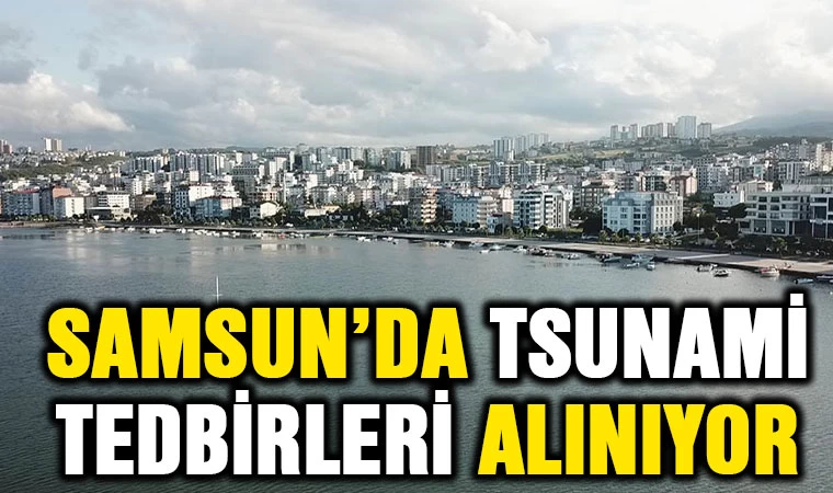 Samsun’da Tsunami Tedbirleri Alınıyor