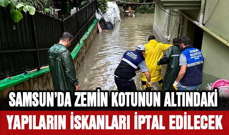 Samsun’da Zemin Kotunun Altındaki Yapıların İskanları İptal Edilecek