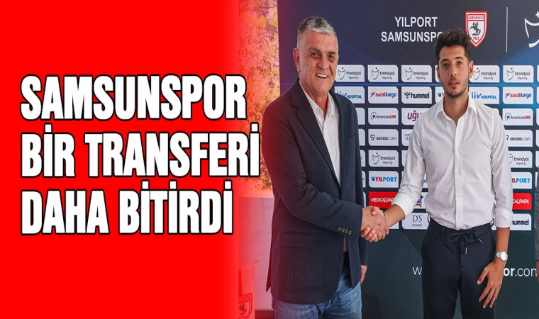 Samsunspor bir transferi daha bitirdi