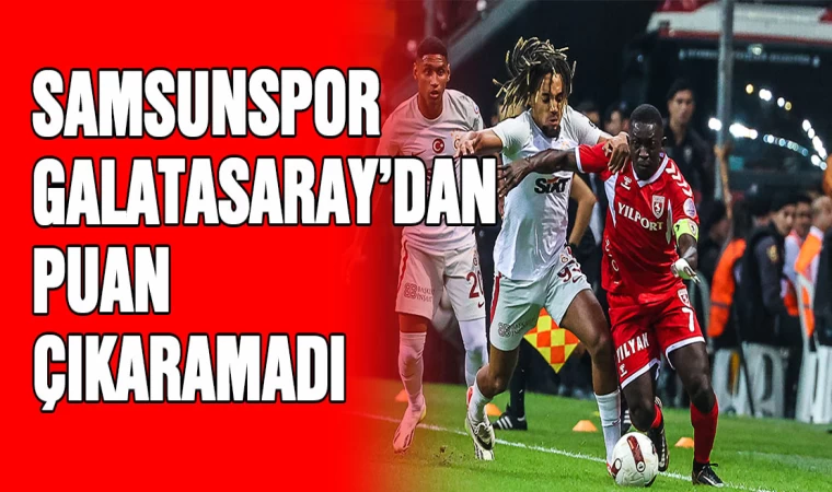 Samsunspor, Galatasaray'dan puan çıkaramadı: 4-2