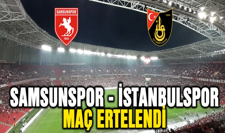 Samsunspor - İstanbulspor Maç ertelendi