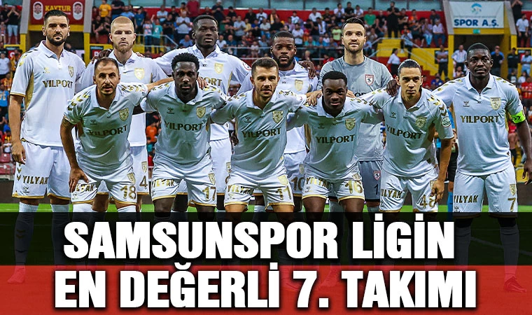 Samsunspor Ligin en değerli 7. takımı