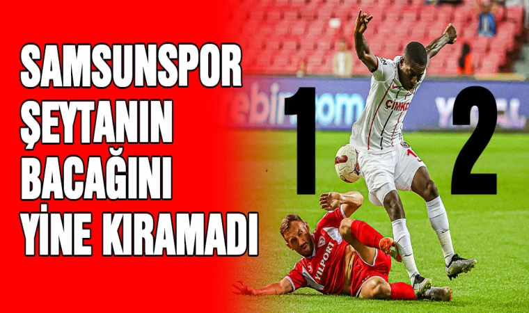 Samsunspor, şeytanın bacağını yine kıramadı: 1-2