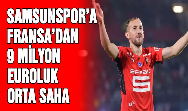 Samsunspor'a Fransadan 9 Milyon Euroluk orta saha