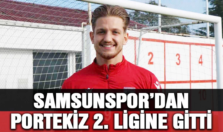 Samsunspor'dan Portekiz 2. ligine gitti