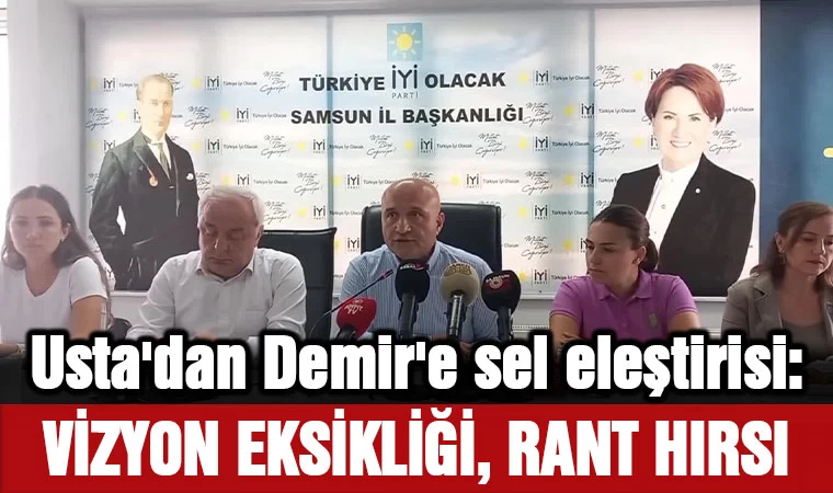 Usta'dan Demir'e sel eleştirisi: Vizyon Eksikliği, Rant Hırsı