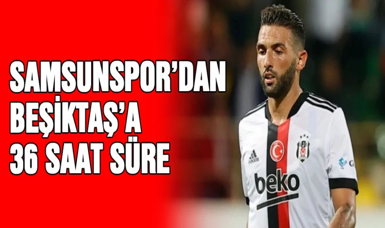 Yılport Samsunspor'dan  Beşiktaş'a 36 saat süre