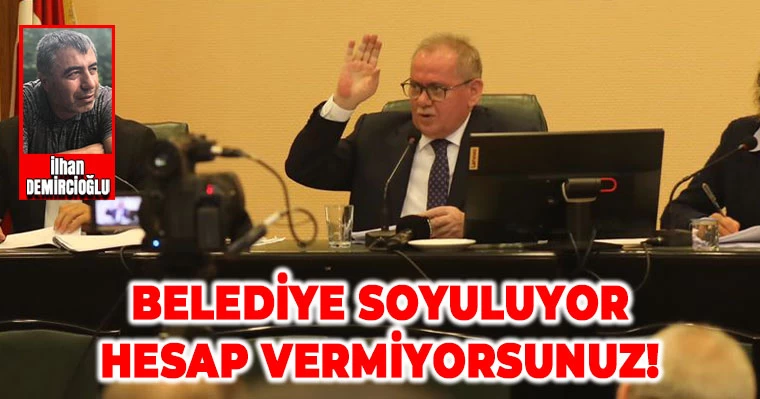 Belediye Soyuluyor Hesap Vermiyorsunuz!