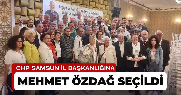 CHP Samsun İl Başkanlığına Mehmet Özdağ seçildi