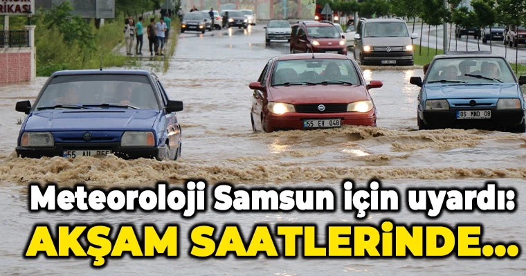 Meteoroloji Samsun için uyardı: Akşam saatlerinde...