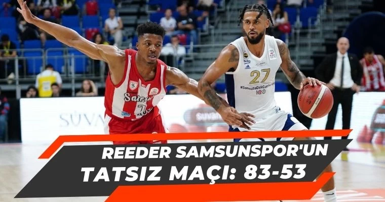 Reeder Samsunspor'un Tatsız Maçı: 83-53