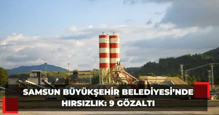 Samsun Büyükşehir Belediyesi'nde hırsızlık: 9 gözaltı