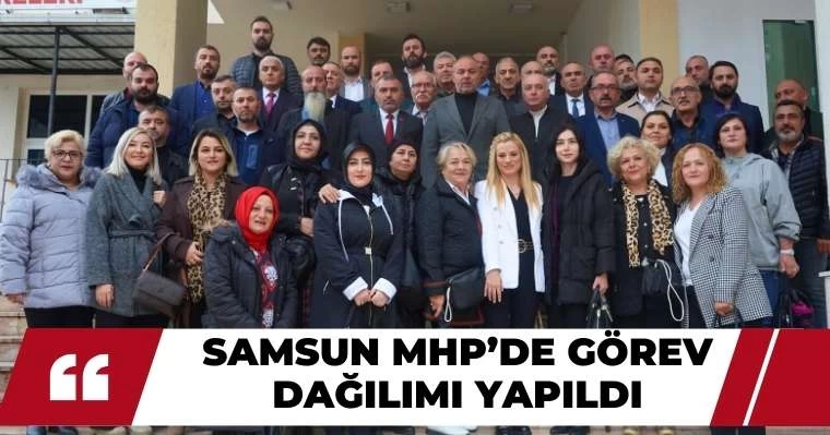 Samsun MHP’de görev dağılımı yapıldı