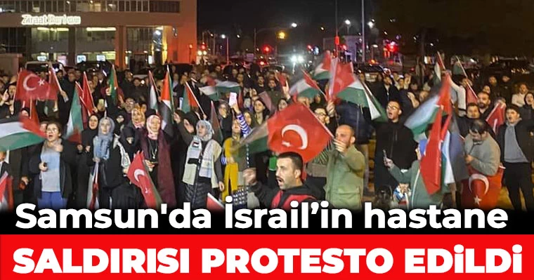 Samsun'da İsrail'in hastane saldırısı protesto edildi