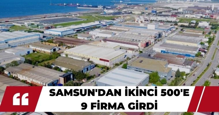 Samsun'dan İkinci 500'e 9 Firma Girdi