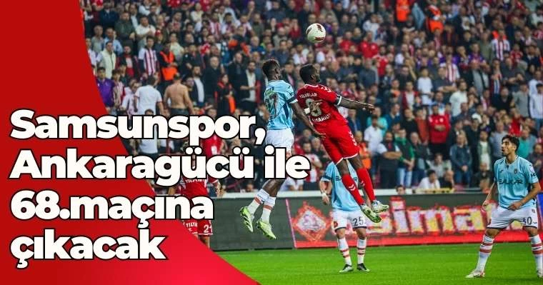 Samsunspor, Ankaragücü ile 68.maçına çıkacak