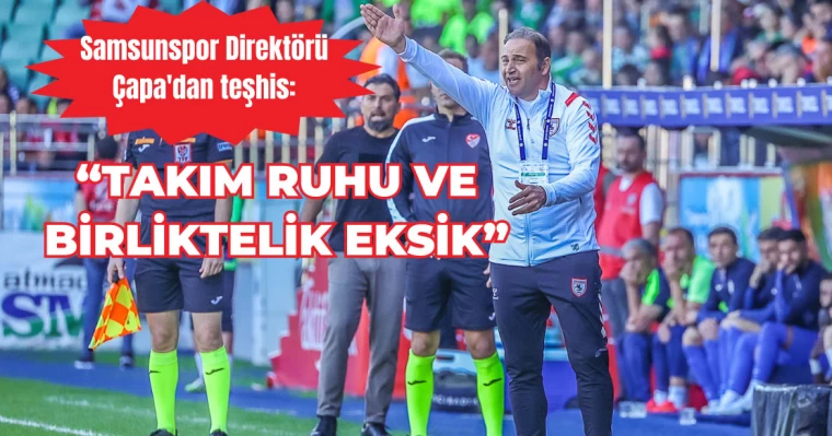 Samsunspor Direktörü Çapa'dan teşhis