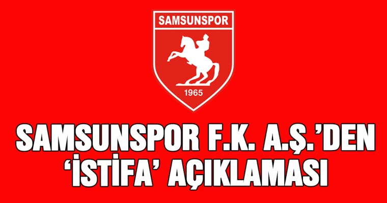 Samsunspor F.K. A.Ş'den 'İstifa' Açıklaması