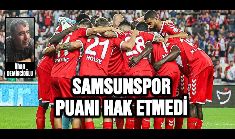 Samsunspor Puanı Hak Etmedi