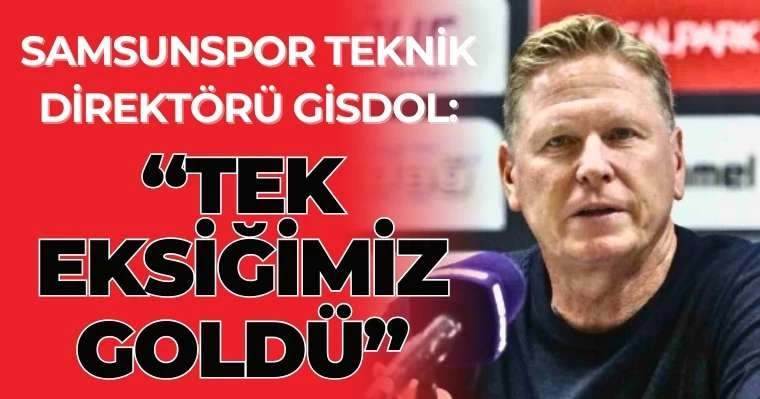 Samsunspor Teknik Direktörü Gisdol: Tek eksiğimiz goldü