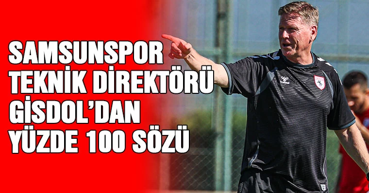 Samsunspor Teknik Direktörü Gisdol'dan Yüzde 100 Sözü