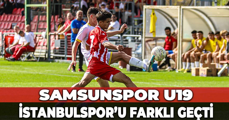 Samsunspor U19, İstanbulspor'u farklı geçti