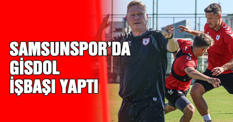 Samsunspor'da Gisdol İşbaşı Yaptı