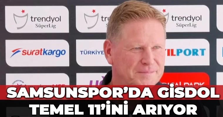 Samsunspor'da Gisdol temel 11'ini arıyor