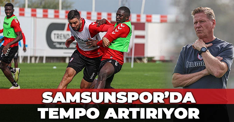 Samsunspor'da tempo arttı