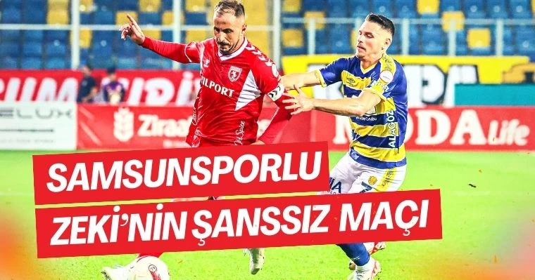 Samsunsporlu Zeki'nin Şansız Maçı