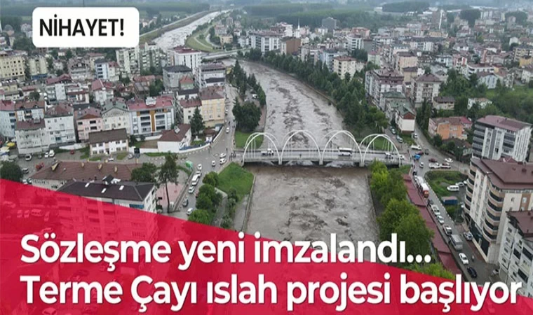 Sözleşme yeni imzalandı… Terme Çayı ıslah projesi başlıyor