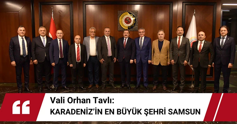 Vali Tavlı:  “Karadeniz’in en büyük şehri Samsun”