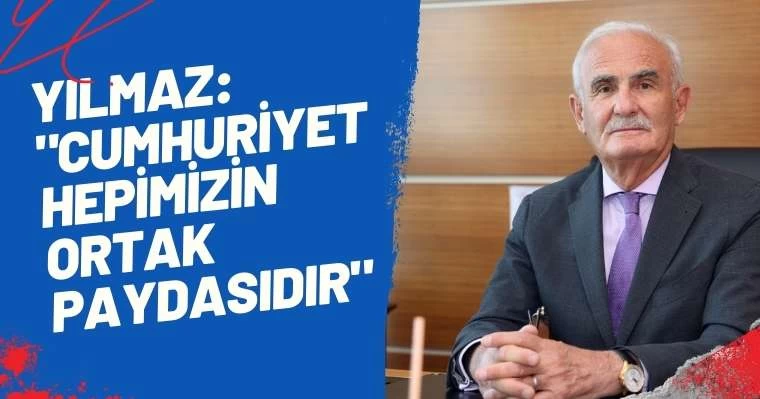 Yılmaz: "Cumhuriyet Hepimizin Ortak Paydasıdır"