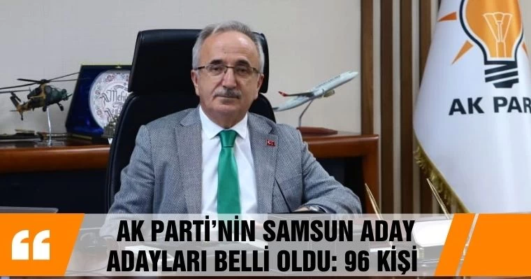 AK Parti’nin Samsun Aday Adayları Belli Oldu: 96 Kişi