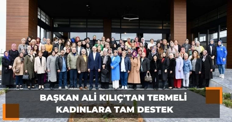 Ali Kılıç'tan Termeli Kadınlara Tam Destek