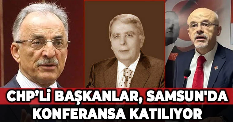 CHP’li Başkanlar, Samsun'da Konferansa Katılıyor