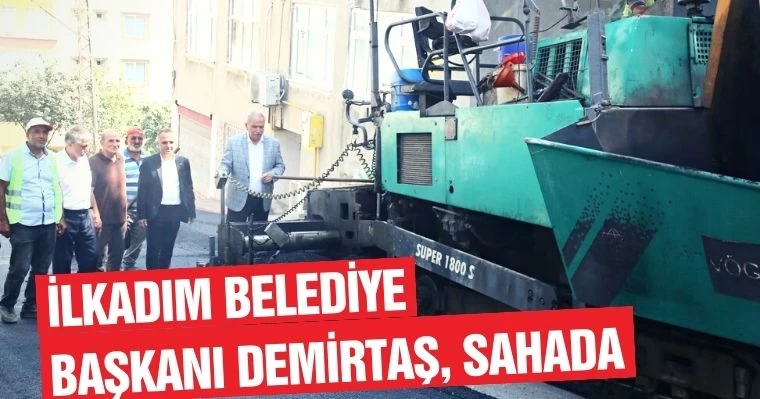 İlkadım Belediye Başkanı Demirtaş, Sahada 