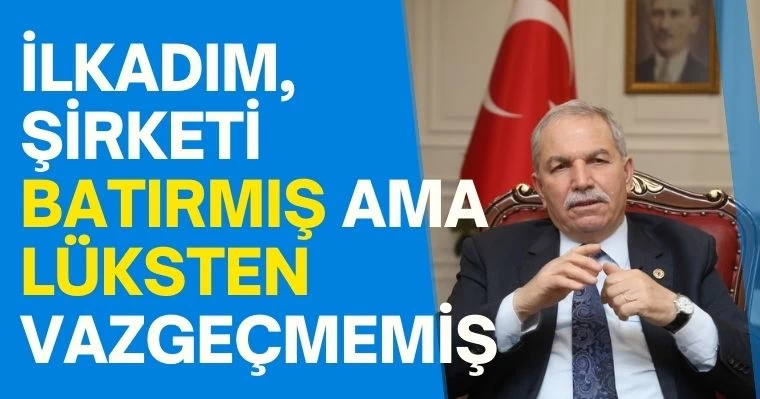 İlkadım, Şirketi Batırmış Ama Lüksten Vazgeçmemiş