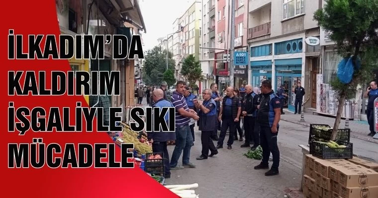 İlkadım’da Kaldırım İşgaliyle Sıkı Mücadele