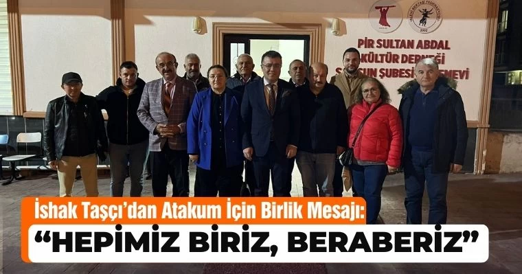 İshak Taşçı'dan Atakum İçin Birlik Mesajı: "Hepimiz Biriz, Beraberiz"