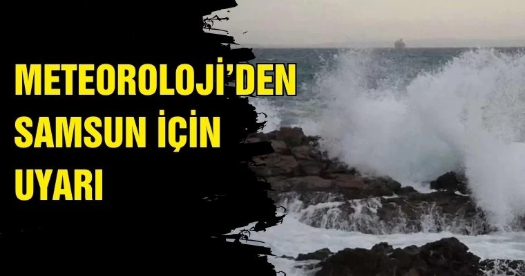 Meteoroloji'den Samsun için uyarı