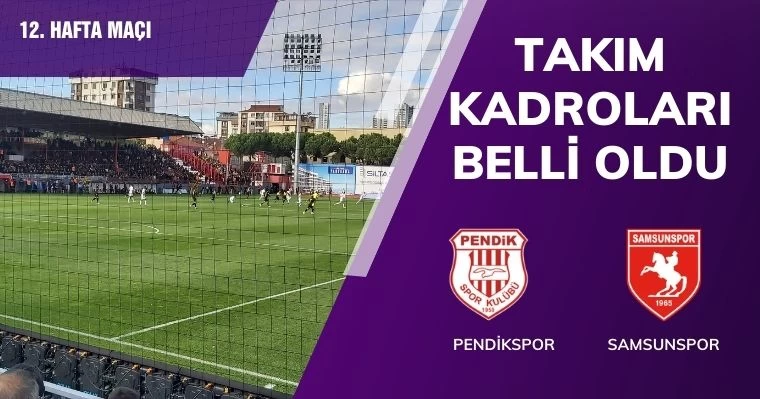 Pendikspor - Samsunspor takım kadroları belli oldu