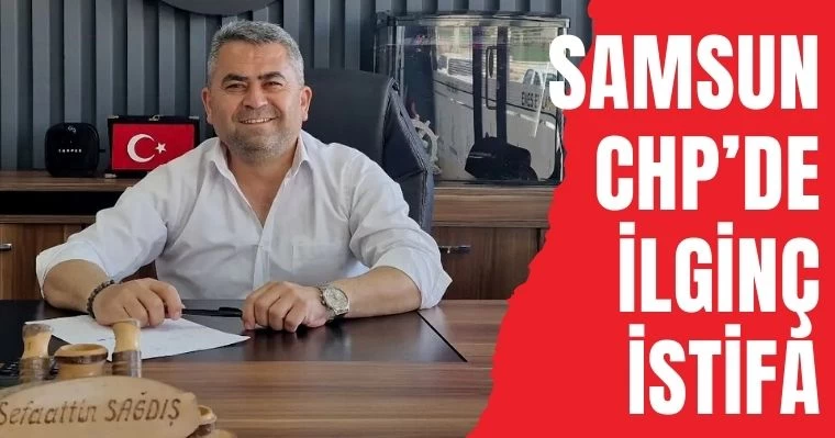 Samsun CHP'de ilginç istifa