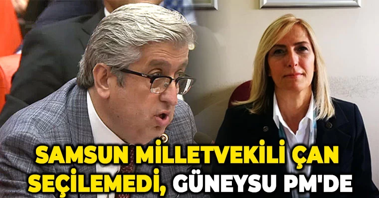 Samsun Milletvekili Çan seçilemedi, Güneysu PM'de