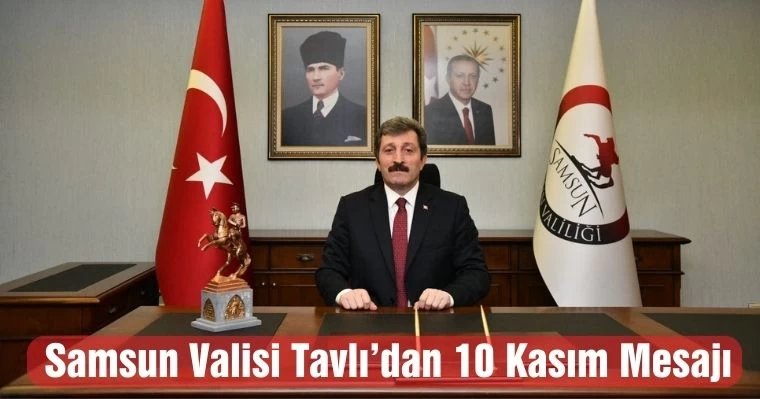 Samsun Valisi Tavlı'dan 10 Kasım Mesajı