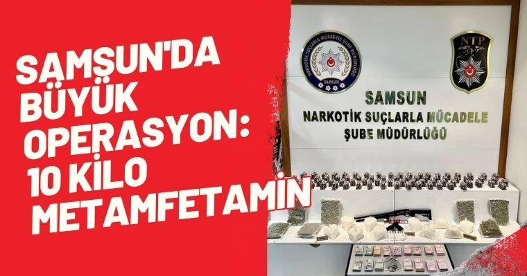 Samsun'da Büyük Operasyon: 10 Kilo Metamfetamin 