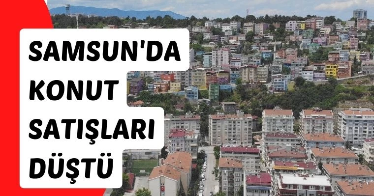 Samsun'da Konut Satışları Düştü