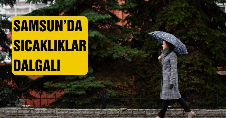 Samsun'da sıcaklıklar dalgalı