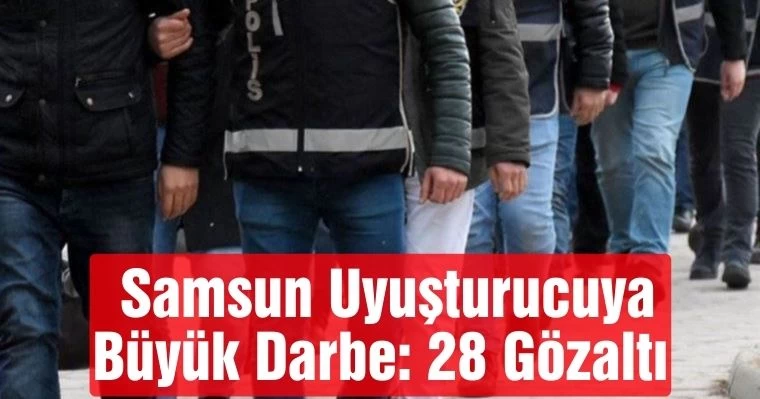 Samsun'da uyuşturucuya büyük darbe: 28 gözaltı